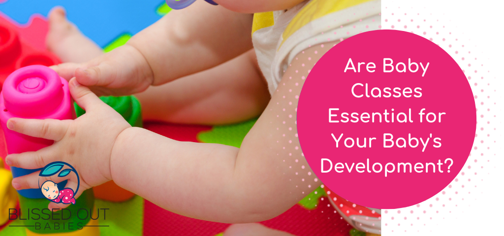 Image of baby playing with a toy. Pink circle with 'Are Baby Classes Essential for Baby Development?'