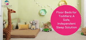 Floor Beds for Toddlers: A Safe, Independent Sleep Solution for Manchester Parents