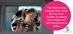The Hidden Nap Mistake That Could Be Why Your Toddler Is Waking Up at Night and Not Going Back to Sleep