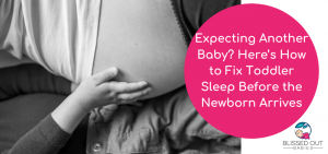 Expecting Another Baby? Here’s How to Fix Toddler Sleep Before the Newborn Arrives